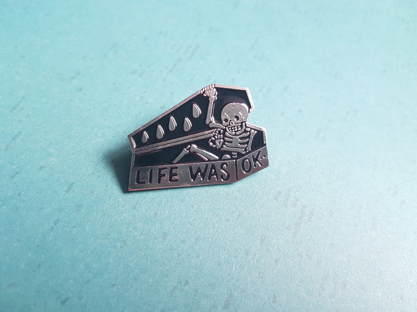 "life was ok" coffin pin badge